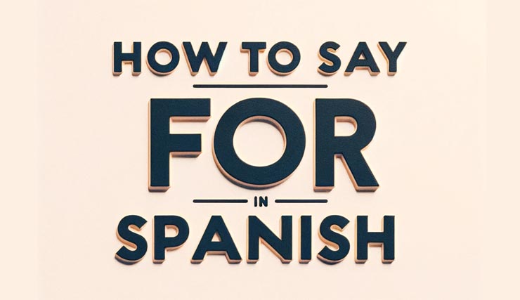 How to say for in spanish
