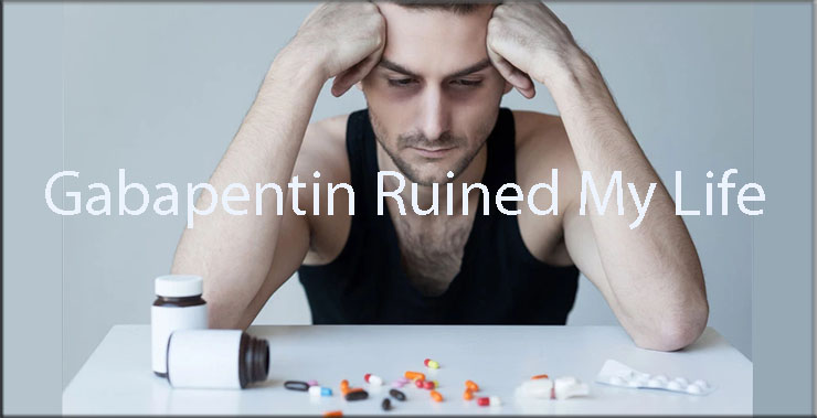 Gabapentin Ruined My Life   